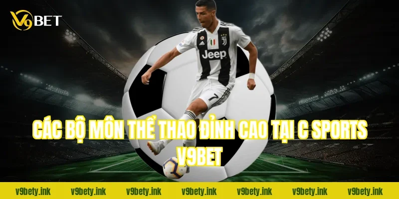 Các bộ môn thể thao đỉnh cao tại c sports V9bet
