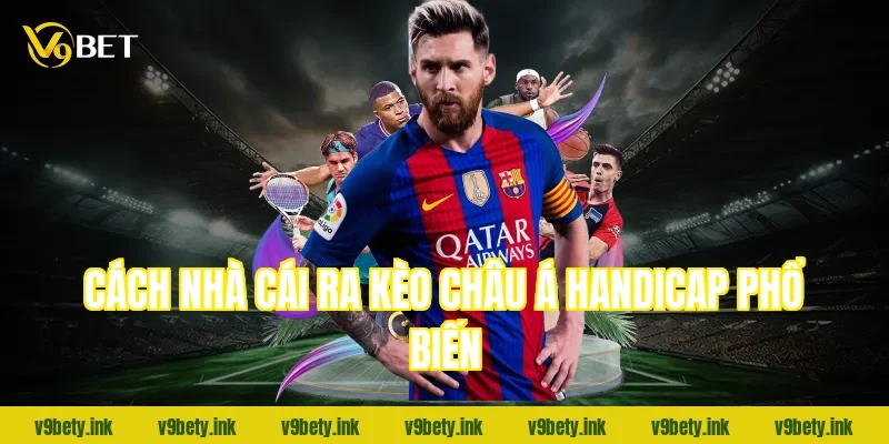 Cách nhà cái ra kèo châu Á handicap phổ biến