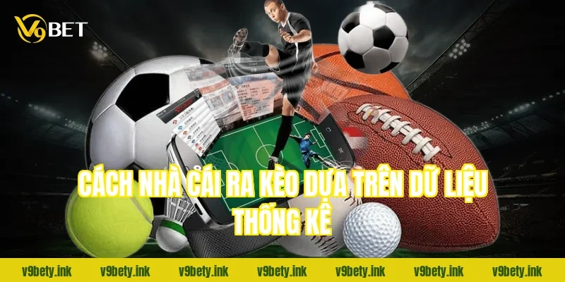 Cách nhà cái ra kèo dựa trên dữ liệu thống kê