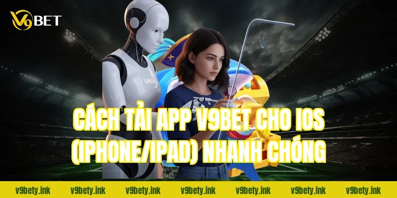Cách tải app V9BET cho iOS (iPhone/iPad) nhanh chóng