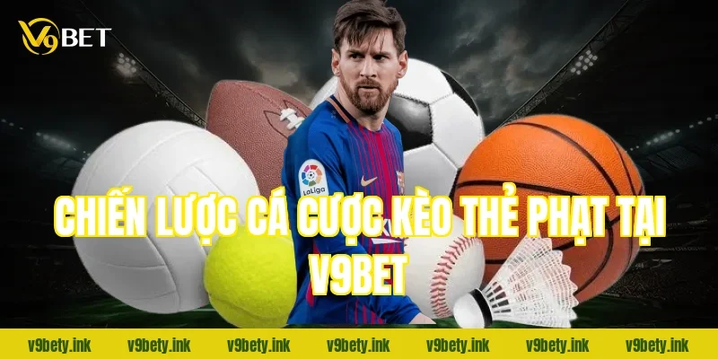 Chiến lược cá cược kèo thẻ phạt tại V9Bet