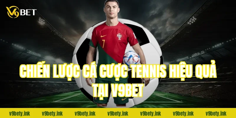 Chiến lược cá cược tennis hiệu quả tại V9Bet