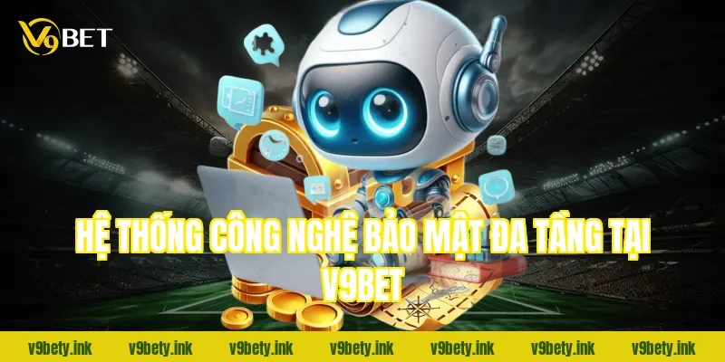 Hệ thống công nghệ bảo mật đa tầng tại V9bet
