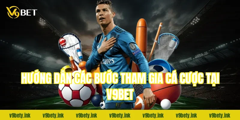 Hướng dẫn các bước tham gia cá cược tại V9BET