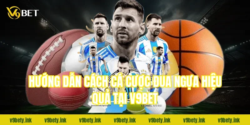 Hướng dẫn cách cá cược đua ngựa hiệu quả tại V9Bet