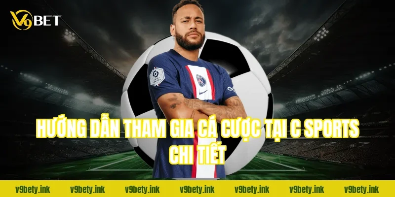 Hướng dẫn tham gia cá cược tại c sports chi tiết