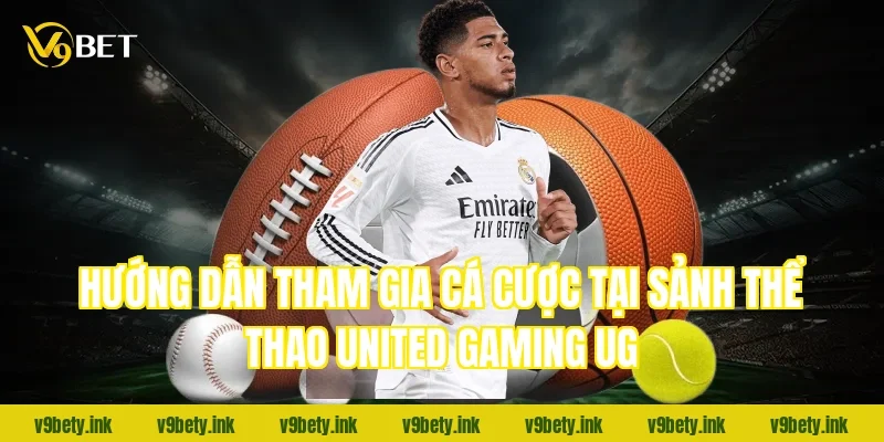 Hướng dẫn tham gia cá cược tại sảnh thể thao United Gaming UG