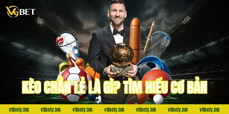 Kèo chẵn lẻ là gì? Tìm hiểu cơ bản