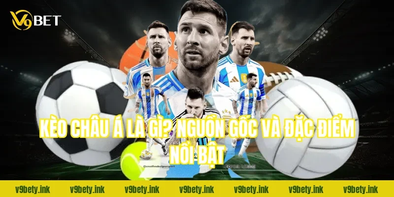 Kèo châu Á là gì? Nguồn gốc và đặc điểm nổi bật