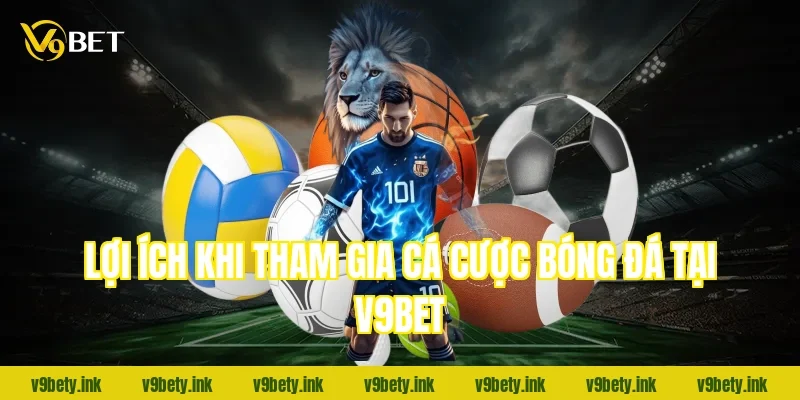 Lợi ích khi tham gia cá cược bóng đá tại v9bet