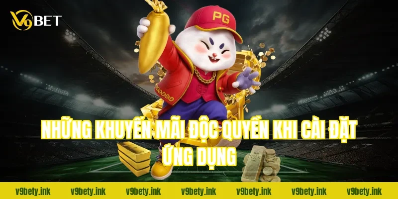 Những khuyến mãi độc quyền khi cài đặt ứng dụng