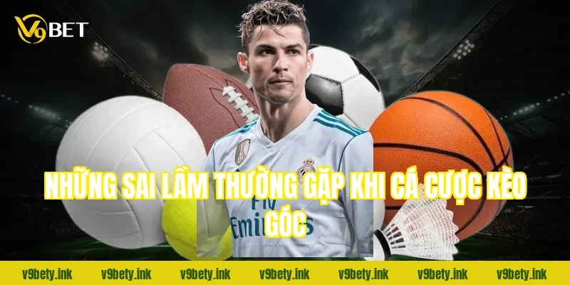 Những sai lầm thường gặp khi cá cược kèo góc