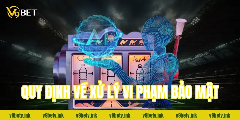 Quy định về xử lý vi phạm bảo mật