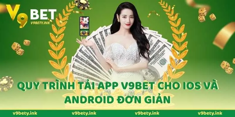 Quy trình tải app V9bet cho IOS và Android đơn giản