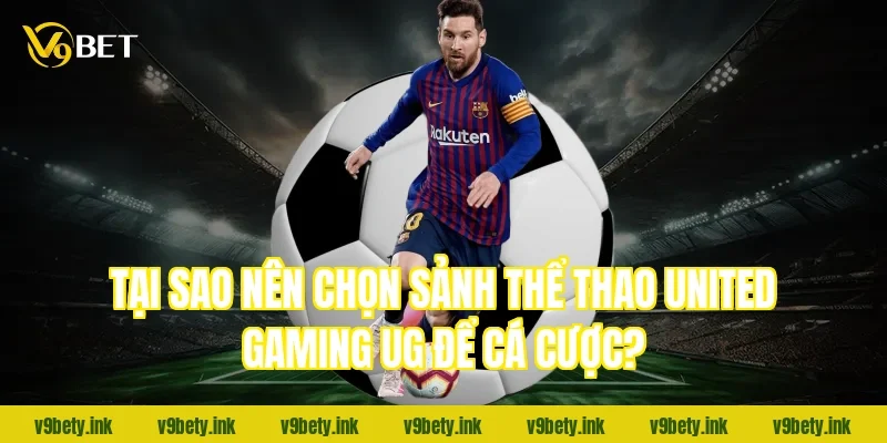 Tại sao nên chọn sảnh thể thao United Gaming UG để cá cược?