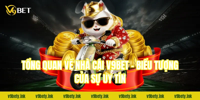 Tổng quan về nhà cái V9BET – Biểu tượng của sự uy tín