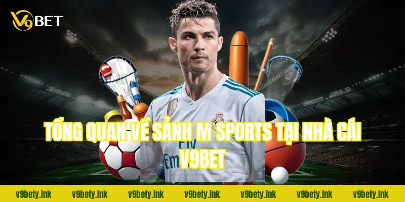 Tổng quan về sảnh M Sports tại nhà cái V9bet