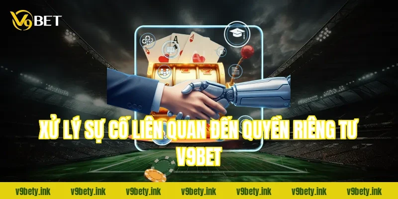 Xử lý sự cố liên quan đến quyền riêng tư v9bet