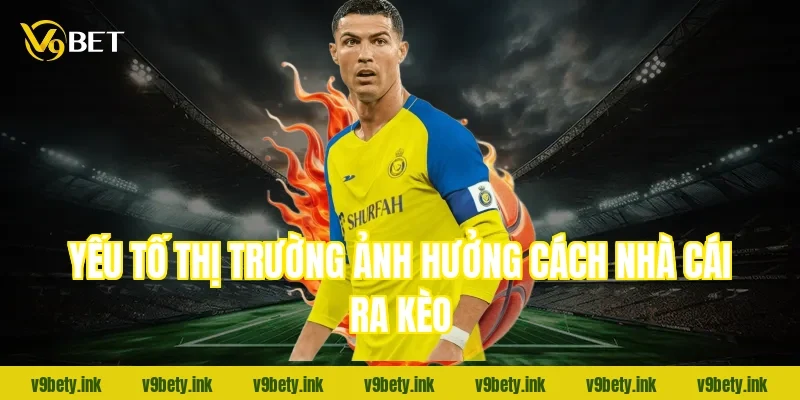 Yếu tố thị trường ảnh hưởng cách nhà cái ra kèo